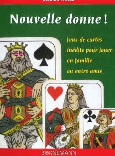 Nouvelle donne ! : jeux de cartes inédits pour jouer en famille ou entre amis