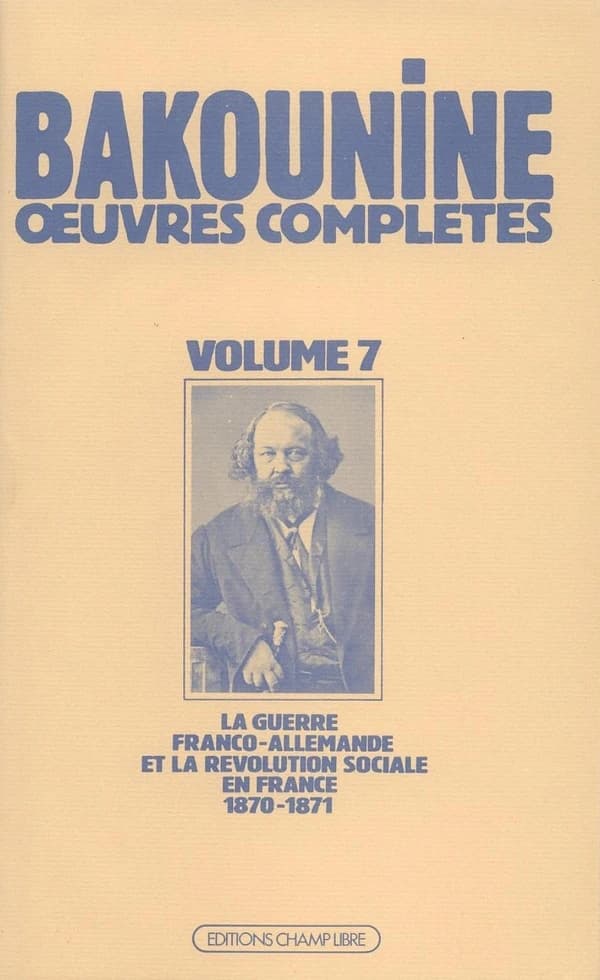 Michel Bakounine sur la guerre franco-allemande et la révolution sociale en France, 1870-1871 : écrits et matériaux ([Nouvelle éd.]) de Bakounine ; textes établis et annotés par Arthur Lehning