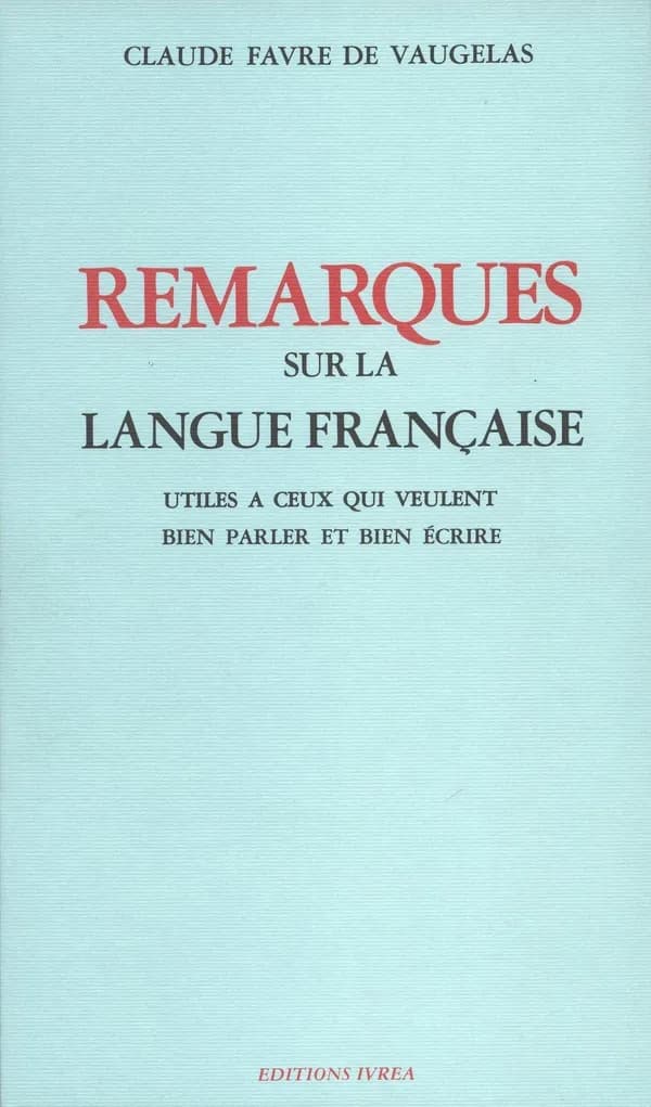 Remarques sur la langue française : utiles à ceux qui veulent bien parler et bien écrire