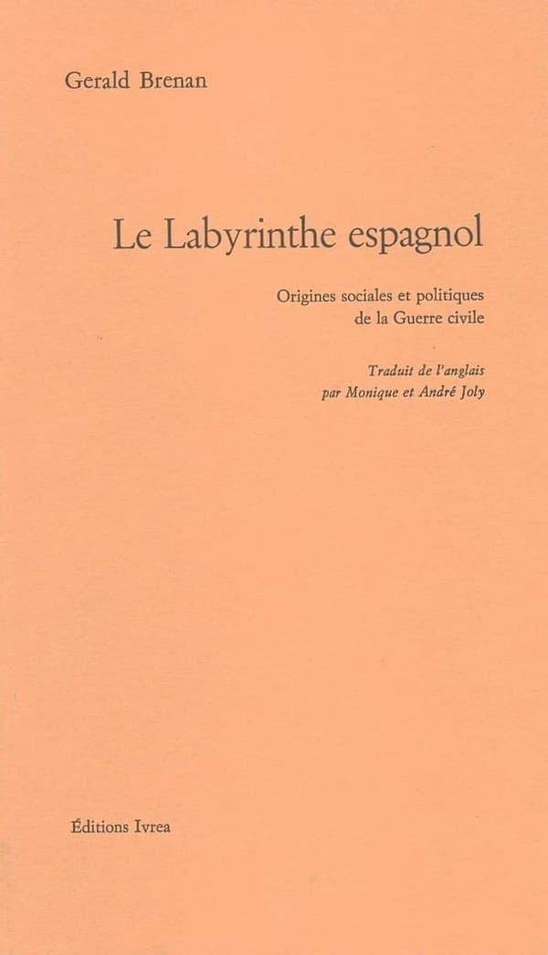 Le Labyrinthe espagnol : origines sociales et politiques de la guerre civile (Nouv. éd. revue et augmentée) Gerald Brenan ; traduit de l'anglais par Monique et André Joly