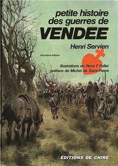Petite histoire des guerres de Vendée (2e éd.) Henri Servien ; ill. de René F. Follet ; préf. de Michel de Saint-Pierre