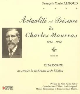 Actualité et présence de Charles Maurras, 1868-1952. Tome II, L'altissime au service de la France et de l'Église