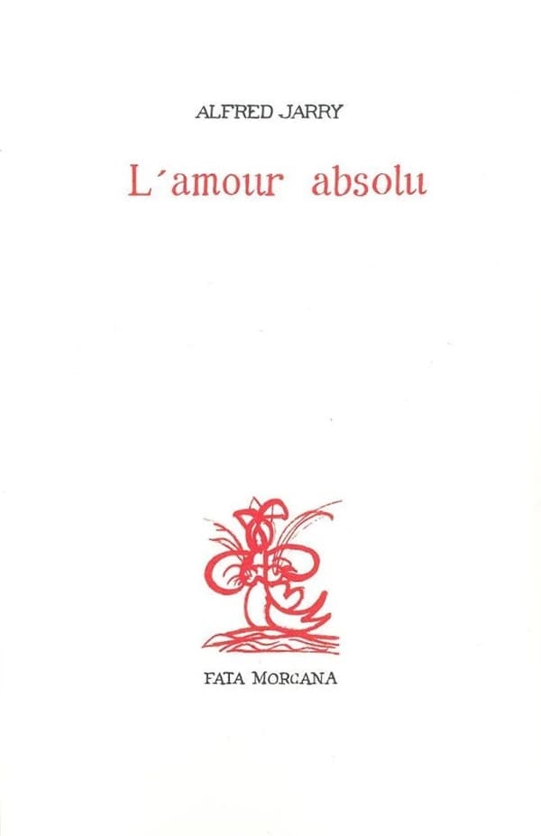 L'amour absolu : roman ([Reproduction en fac-similé]) Alfred Jarry ; dix-sept dessins de Julio Silva