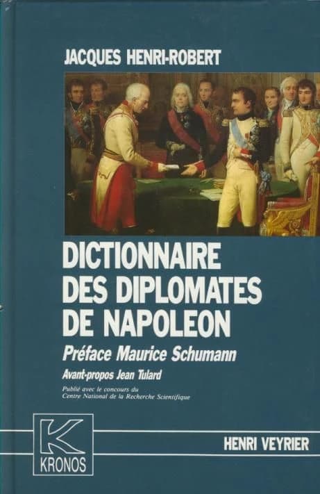 Dictionnaire des diplomates de Napoléon : histoire et dictionnaire du corps diplomatique consulaire et impérial