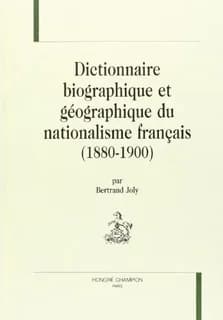 Dictionnaire biographique et géographique du nationalisme français, 1880-1900 : boulangisme, ligue des patriotes, mouvements antidreyfusards, comité antisémites