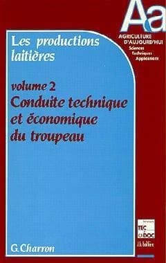 Les productions laitières. 2, Conduite technique et économique du troupeau