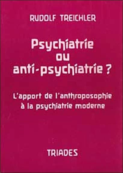 Psychiatrie ou anti-psychiatrie ? : l'apport de l'anthroposophie à la psychiatrie moderne : aperçu général