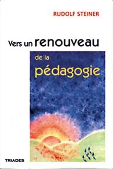 Vers un renouveau de la pédagogie par la science de l'esprit : 14 conférences faites à Bâle du 20 avril au 11 mai 1920 pour des instituteurs de l'école publique