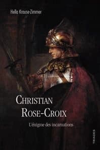 Christian Rose-croix : l'énigme des incarnations