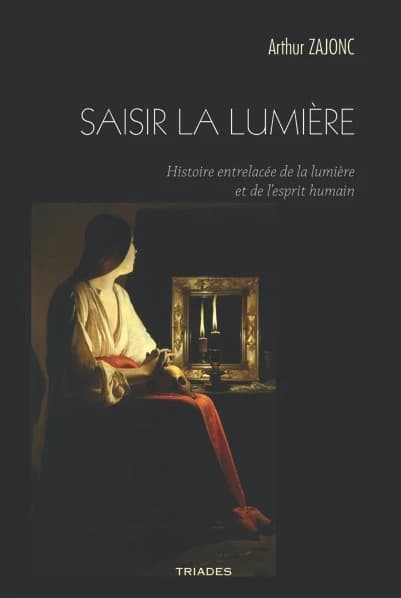 Saisir la lumière : histoire entrelacée de la lumière et de l'esprit humain