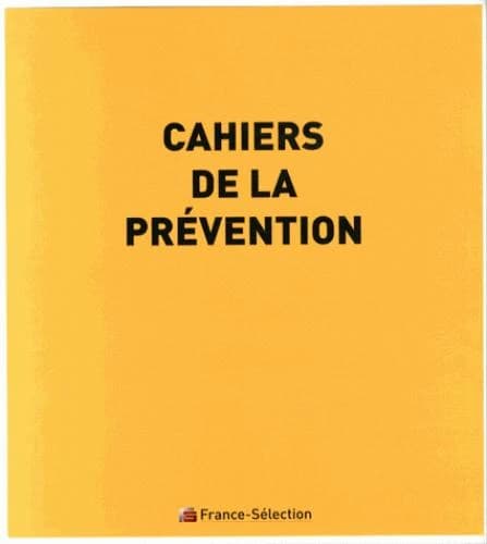 Cahiers de la prévention (Éd. mise à jour au 12 juillet 2006)