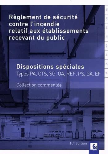 Règlement de sécurité contre l'incendie relatif aux établissements recevant du public. Dispositions spéciales commentées (10e éd. mise à jour au 14 juin 2022) [publié par France sélection]