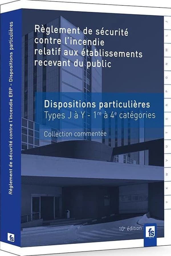 Règlement de sécurité contre l'incendie relatif aux établissements recevant du public : dispositions particulières commentées : types J à Y, 1re à 4e catégories (10e éd., mise à jour au 16 mai 2022) [Éditions France-sélection]