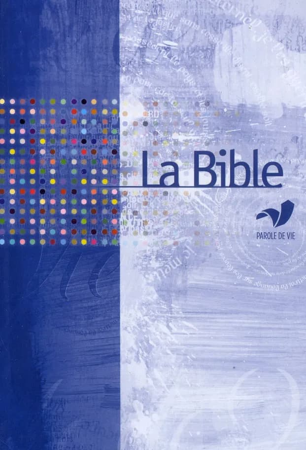 La Bible : Ancien et Nouveau Testament : Parole de vie