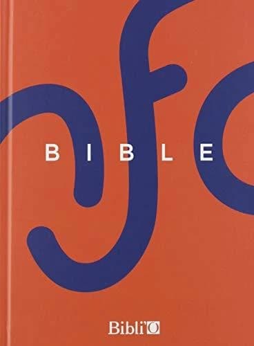 La Bible : Ancien Testament et Nouveau Testament : traduite de l'hébreu et du grec en français courant (Éd. révisée de 2016-2018)