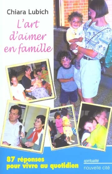L'art d'aimer en famille : 87 réponses pour vivre au quotidien (2e éd.) Chiara Lubich