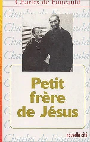 Petit frère de Jésus (Nouvelle éd.) Charles de Foucauld ; introduction de Maurice Bouvier,...