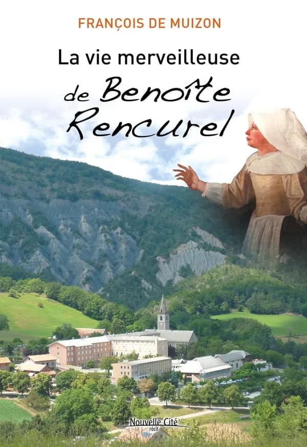 La vie merveilleuse de Benoîte Rencurel : récit