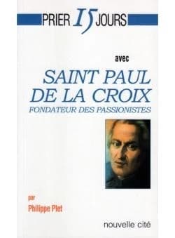 Prier 15 jours avec saint Paul de la Croix : fondateur des passionistes