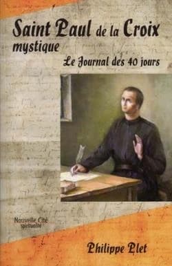 Saint Paul de la Croix mystique : le journal des 40 jours : [Castellazzo, 23 novembre 1720-1er janvier 1721]