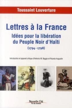 Lettres à la France, 1794-1798 : idées pour la libération du peuple noir d'Haïti