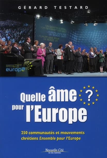 Quelle âme pour l'Europe ? : 250 communautés et mouvements chrétiens "Ensemble pour l'Europe"