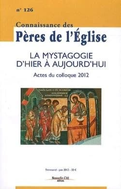 La mystagogie d'hier à aujourd'hui actes du colloque 2012