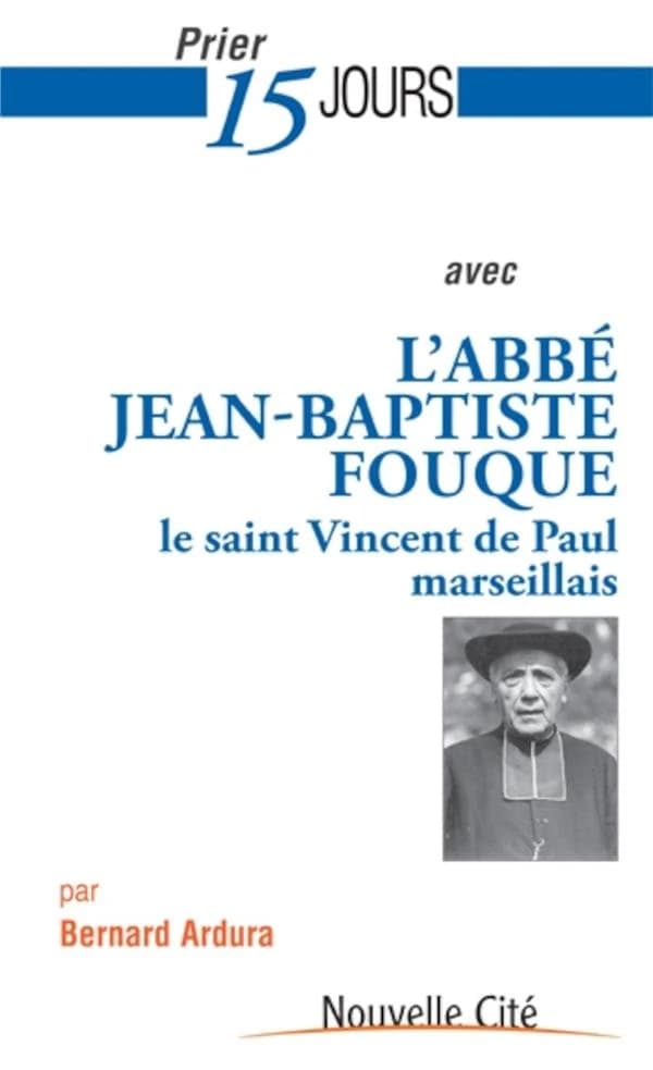 Prier 15 jours avec Jean-Baptiste Fouque : le saint Vincent de Paul marseillais