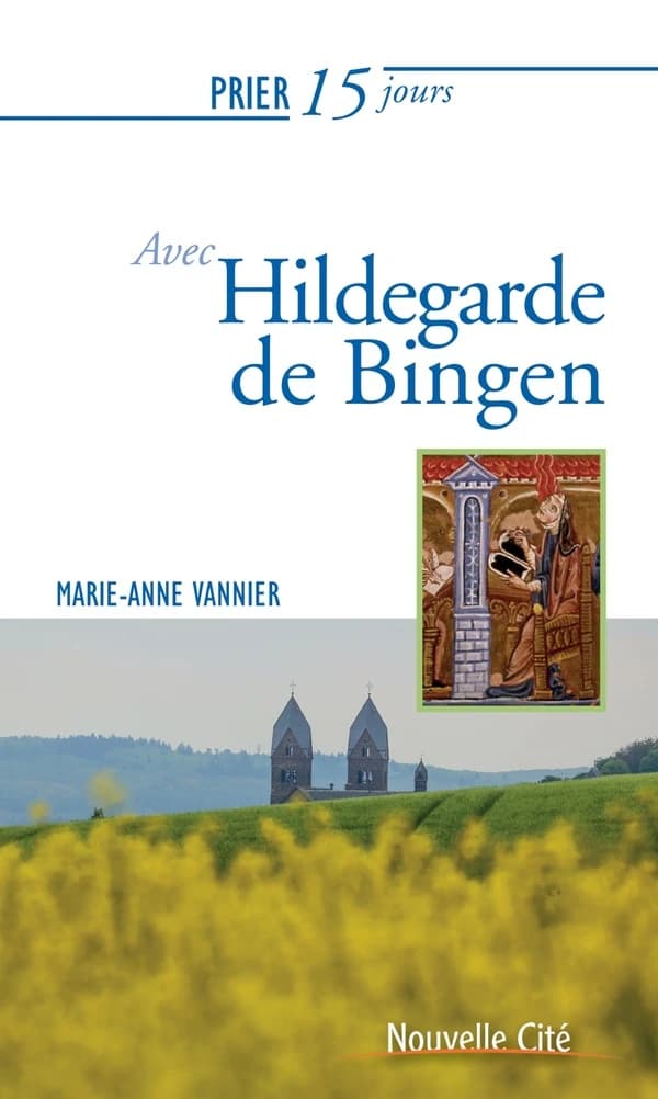 Prier 15 jours avec Hildegarde de Bingen : sainte et docteur de l'Église ([Nouvelle éd.]) par Marie-Anne Vannier