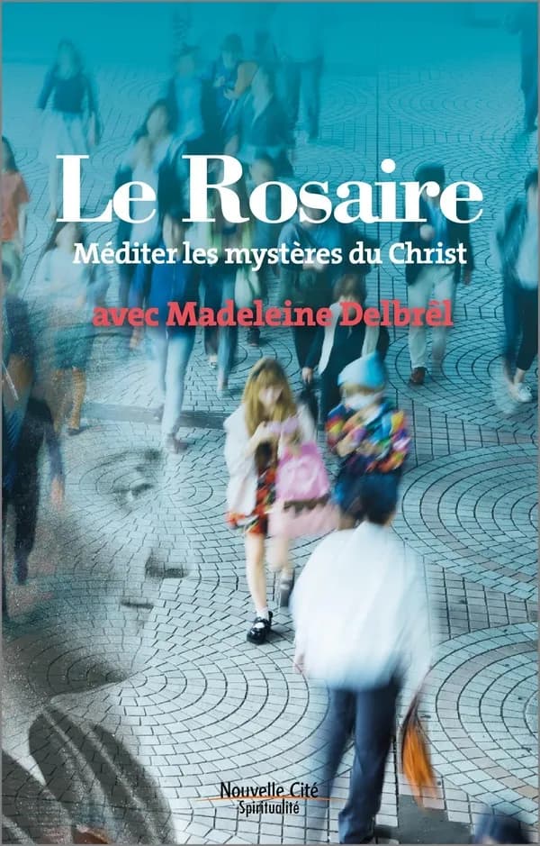 Le rosaire : méditer les mystères du Christ avec Madeleine Delbrêl