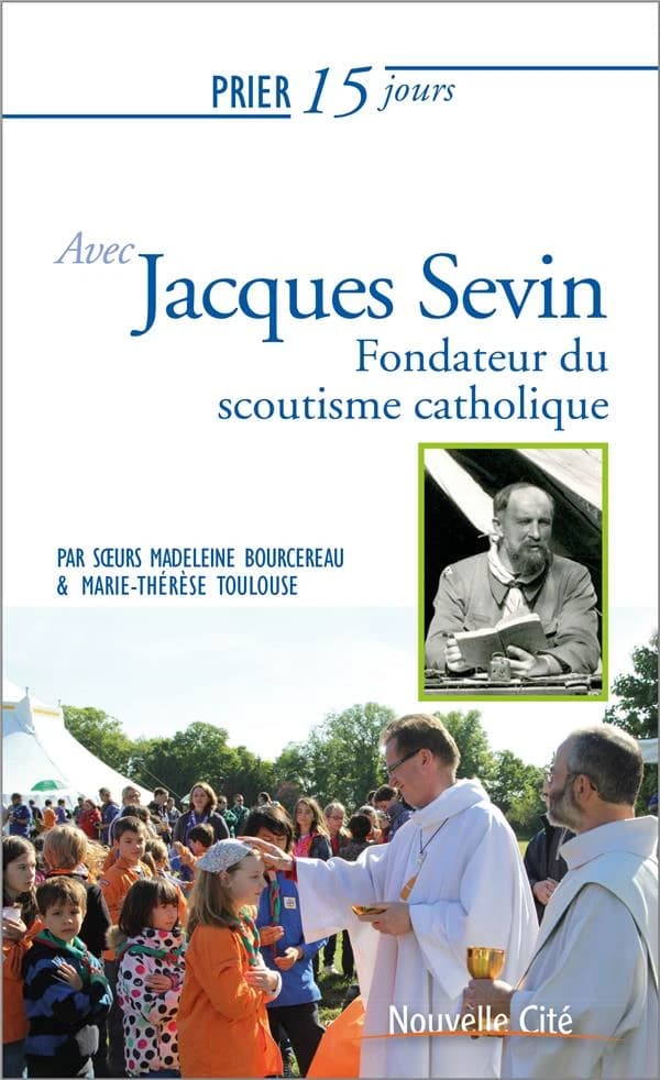 Prier 15 jours avec... : Jacques Sevin ; fondateur du scoutisme catholique
