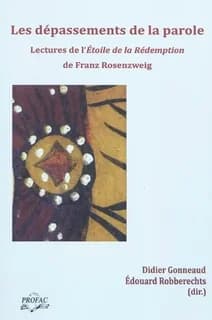 Les dépassements de la parole : lectures de l'"Étoile de la Rédemption" de Franz Rosenzweig : [actes de la journée d'études, Lyon, 8 janvier 2009]