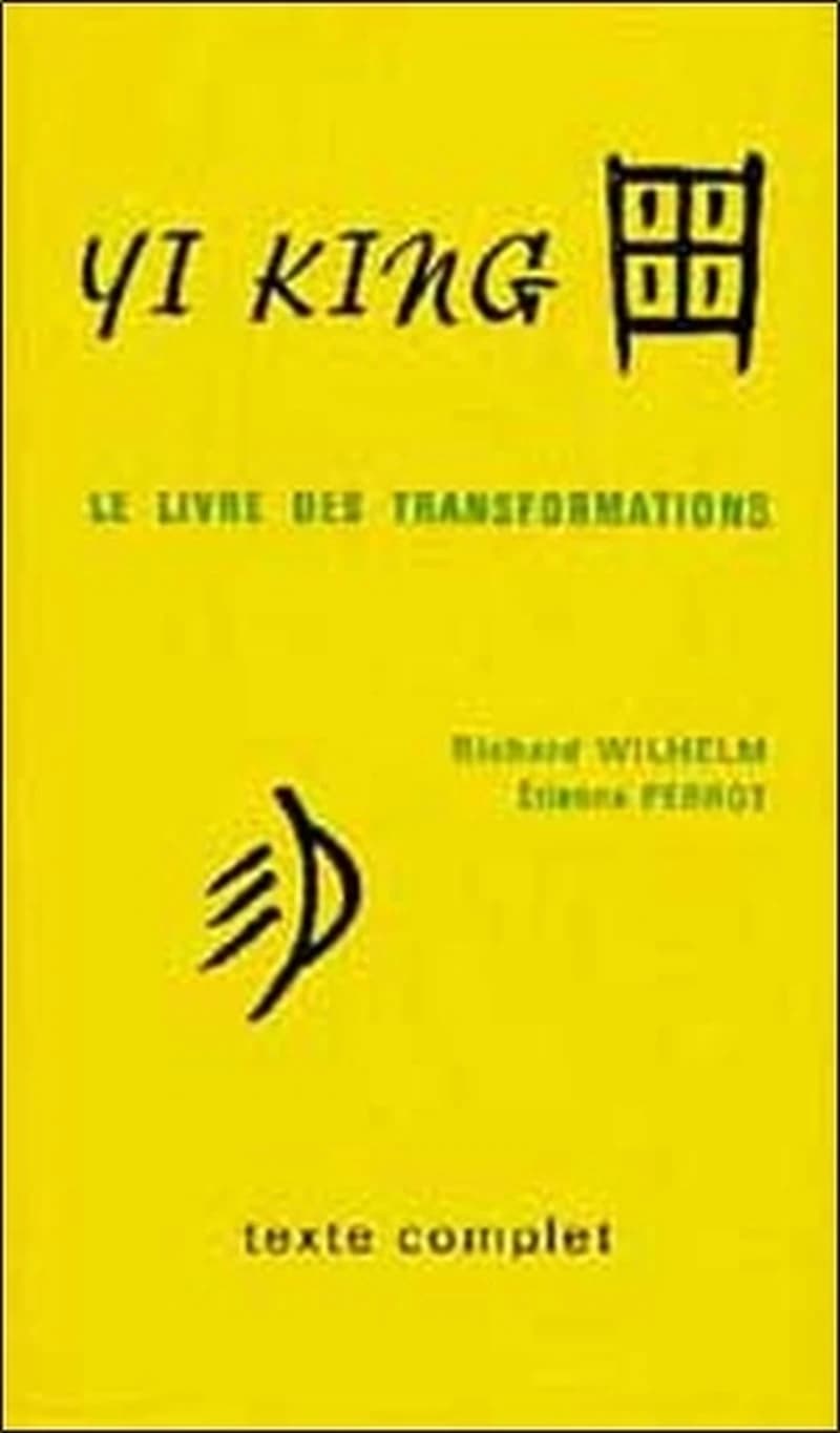Yi king : le livre des transformations (Nouv. éd. rev. et mise à jour) version allemande de Richard Wilhelm ; préfacée et trad. en français par Pierre Perrot