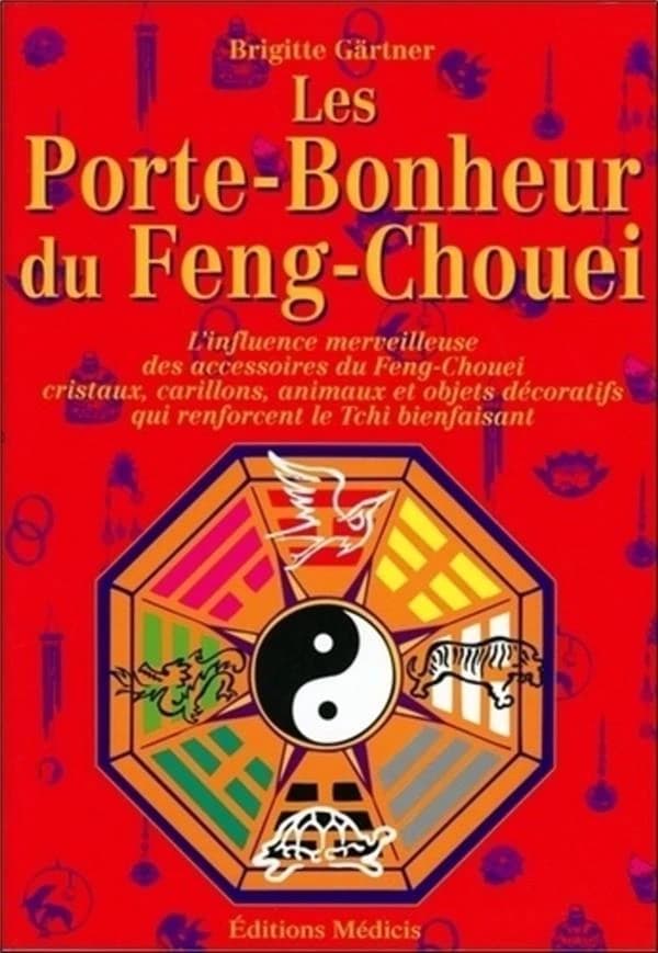 Les porte-bonheur du Feng chouei : l'influence merveilleuse des accessoires du Feng chouei : cristaux, carillons, animaux, objets décoratifs qui renforcent le T'chi bienfaisant