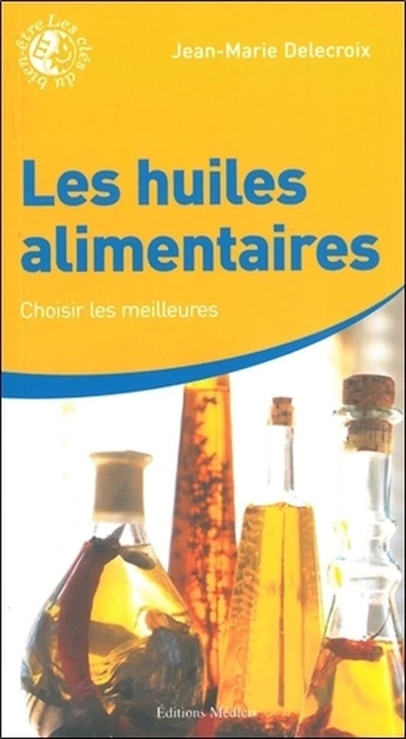 Les huiles alimentaires : choisir les meilleures