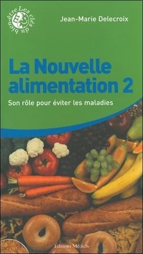 La nouvelle alimentation. Tome 2, Son rôle pour éviter les maladies