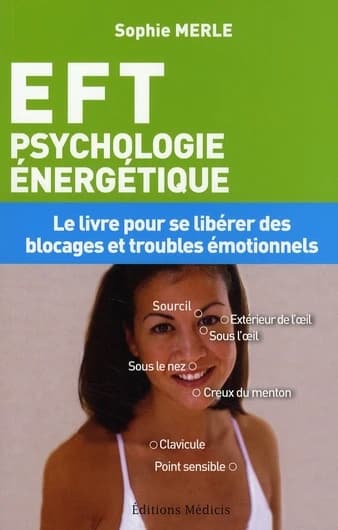 EFT : psychologie énergétique : le livre pour se libérer des blocages et des troubles émotionnels