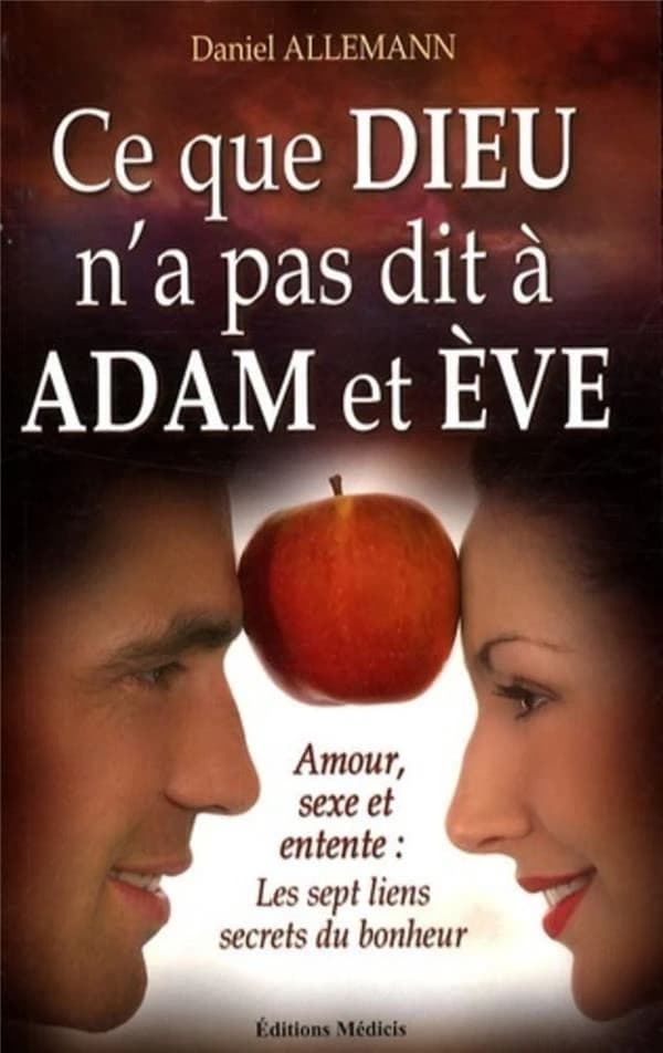 Ce que Dieu n'a pas dit à Adam et Ève : amour, sexe et entente : les 7 liens du bonheur