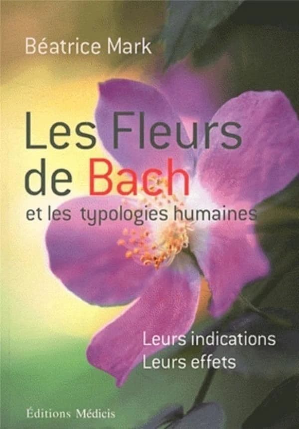 Les fleurs de Bach et les typologies humaines : leurs indications, leurs effets ([Nouvelle éd.]) Béatrice Mark ; avec une contribution comportant 12 croquis de Wofgang Fink,... ; traduit de l'allemand par Erika Laïs