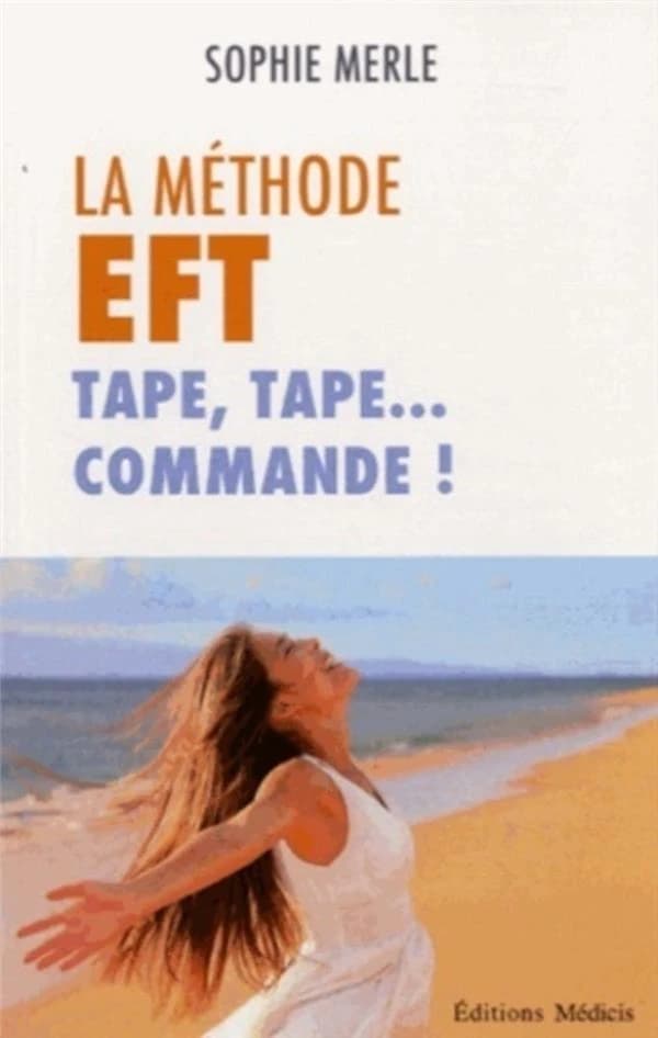 La méthode EFT-tape, tape, commande ! : l'alliance prolifique du puissant procédé JEcommande à la dynamique de tapping de l'EFT