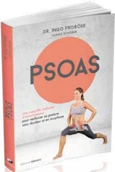 Psoas : une nouvelle méthode d'entraînement : pour renforcer sa posture sans douleur et en souplesse