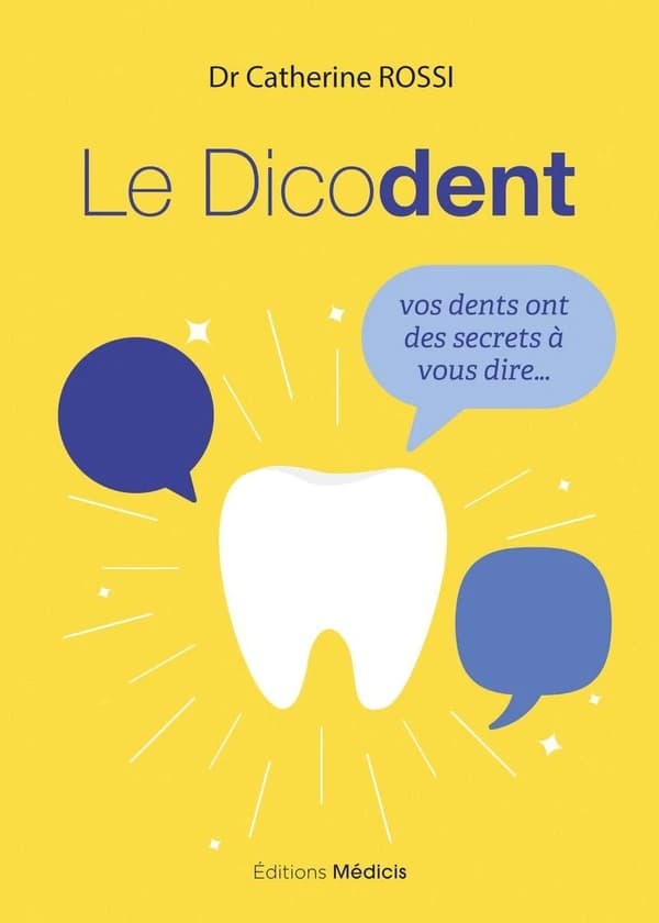 Le dicodent : vos dents ont des secrets à vous dire (3 éd.) Dr Catherine Rossi,...