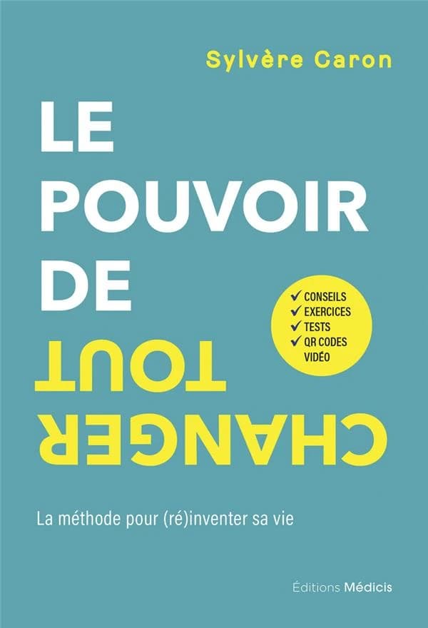 Le pouvoir de tout changer : la méthode pour (ré)inventer sa vie ([Nouvelle éd.]) Sylvère Caron
