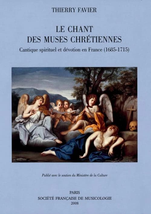 Le chant des muses chrétiennes : cantique spirituel et dévotion en France, 1685-1715