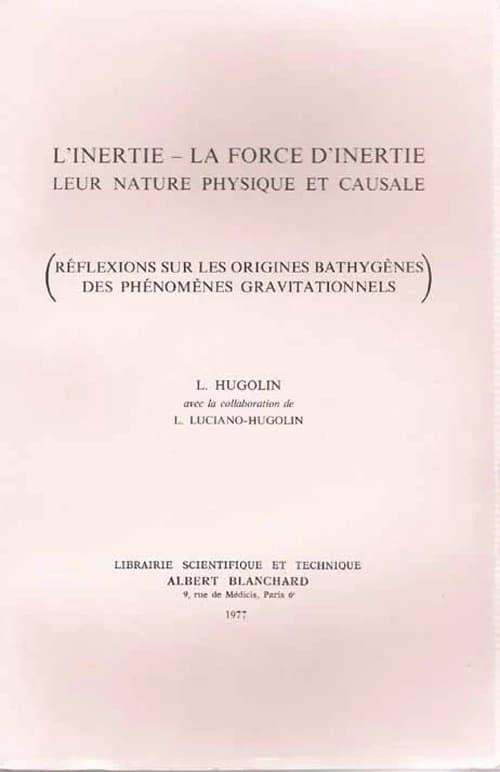 L'Inertie, la force d'inertie : leur nature physique et causale : réflexions sur les origines bathygènes des phénomènes gravitationnels