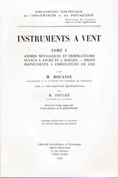 Instruments à vent : anches métalliques et membraneuses, tuyaux à anche et à bouche, orgue, instruments à embouchure de cor ([Reproduction en fac-similé]) par H. Bouasse,... ; avec la collab. de M. Fouché,... ; préf. de M. Kergomard