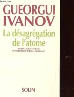 La désagrégation de l'atome : roman