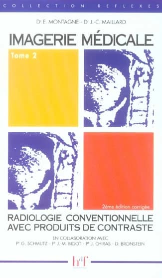 Radiologie conventionnelle avec produits de contraste (2e éd. corrigée) Dr E. Montagne, Dr J.-C. Maillard ; en collaboration avec Pr G. Schmutz, Pr J.-M. Bigot, Pr J. Chiras... [et al.] ; préface de F. Heitz