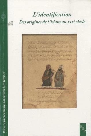 Revue des mondes musulmans et de la Méditerranée n.127 : l'identification ; des origines de l'islam au XIX siècle