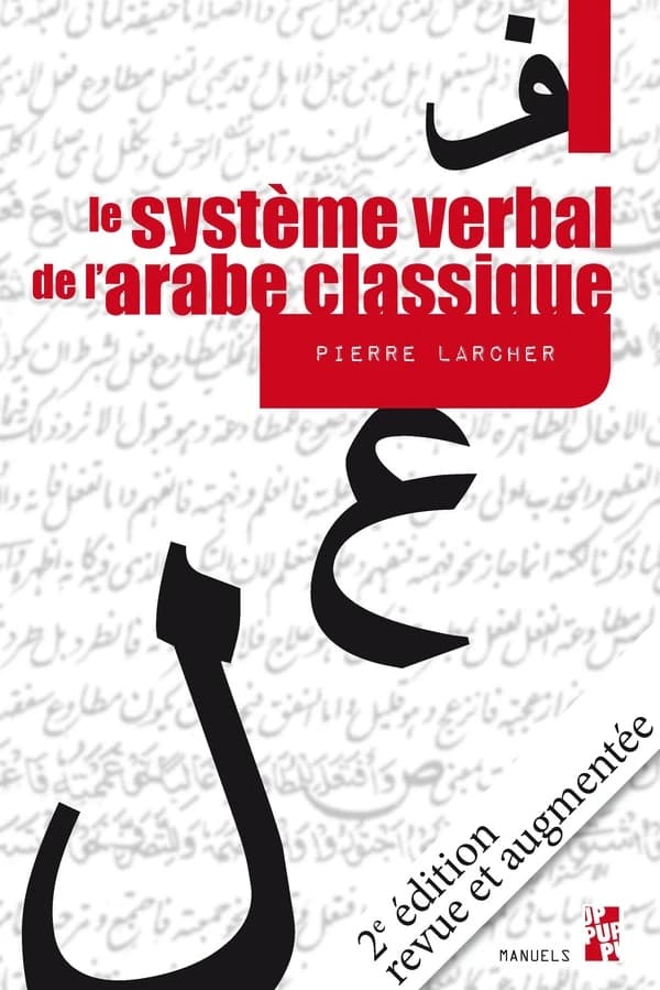 Le système verbal de l'arabe classique (2e éd. revue et augmentée) Pierre Larcher